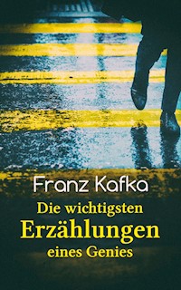 Franz Kafka: Die wichtigsten Erzählungen eines Genies - Franz  kafka - E-Book