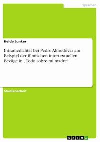 Intramedialität bei Pedro Almodóvar am Beispiel der filmischen intertextuellen Bezüge in „Todo sobre mi madre“ - Heide Junker - E-Book