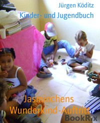 Jasminchens  Wunderkind-Auftritt - Jürgen Köditz - E-Book