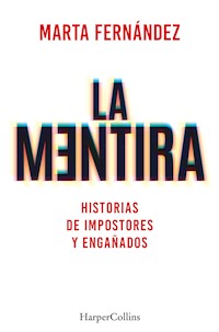 La mentira. Historias de impostores y engañados - Marta Fernández Vázquez - E-Book