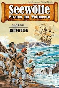 Seewölfe - Piraten der Weltmeere 160 - Kelly Kevin - E-Book