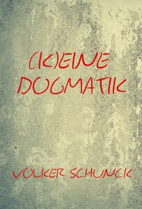(K)eine Dogmatik - Volker Schunck - E-Book