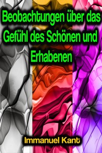 Beobachtungen über das Gefühl des Schönen und Erhabenen - Immanuel Kant - E-Book