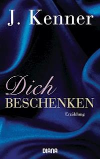 Dich beschenken - J. Kenner - E-Book