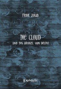 Die Cloud und das Orakel von Delphi - Frank Jakob - E-Book