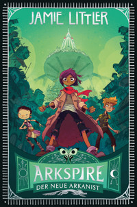 Arkspire - Der neue Arkanist - Jamie Littler - E-Book
