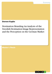 Destination Branding: An Analysis of the Swedish Destination Image Representation and the Perception on the German Market - Doreen Kupke - E-Book