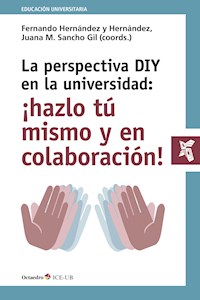 La perspectiva DIY en la universidad: ¡hazlo tú mismo y en colaboración! - Fernando Hernández y Hernández - E-Book