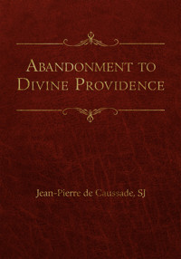 Abandonment to Divine Providence - Jean-Pierre de Caussade - E-Book