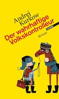 Der wahrhaftige Volkskontrolleur - Andrej Kurkow - E-Book