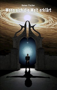 Wenn sich die Welt erklärt - Reiner Fischer - E-Book