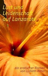 Lust und Leidenschaft auf Lanzarote - Lisbeth Ritter - E-Book
