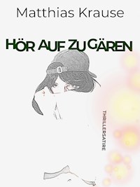 Hör auf zu gären - Matthias Krause - E-Book