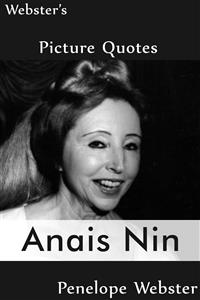 Webster's Anais Nin Picture Quotes - Penelope Webster - E-Book