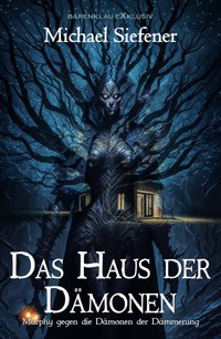 Murphy gegen die Dämonen der Dämmerung: Das Haus der Dämonen - Michael Siefener - E-Book