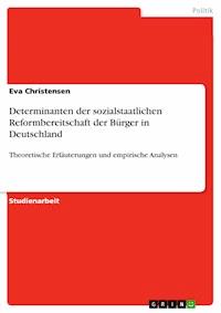 Determinanten der sozialstaatlichen Reformbereitschaft der Bürger in Deutschland - Eva Christensen - E-Book