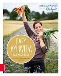 Easy Ayurveda - Das Kochbuch - Dana Schwandt - E-Book