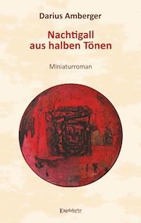 Nachtigall aus halben Tönen - Darius Amberger - E-Book