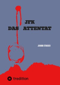 JFK   DAS ATTENTAT - Johann Strasser - E-Book