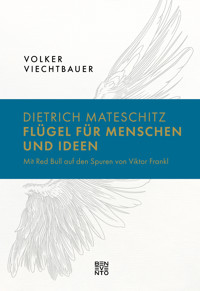 Dietrich Mateschitz: Flügel für Menschen und Ideen - Volker Viechtbauer - E-Book