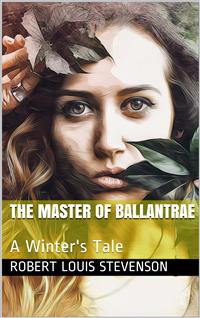 The Master of Ballantrae: A Winter's Tale - Robert Louis Stevenson - E-Book