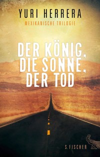 Der König, die Sonne, der Tod - Yuri Herrera - E-Book
