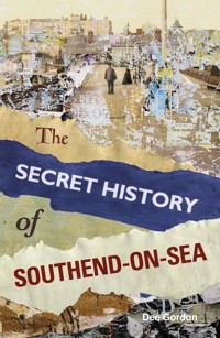 The Secret History of Southend-on-Sea - Dee Gordon - E-Book