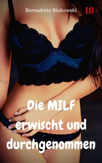 Die MILF erwischt und durchgenommen - Bernadette Binkowski - E-Book