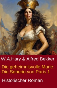Die geheimnisvolle Marie: Die Seherin von Paris 1 - W. A. Hary - E-Book