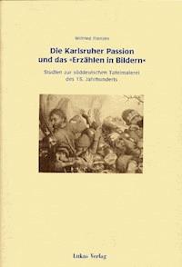 Die Karlsruher Passion und das "Erzählen in Bildern" - Wilfried Franzen - E-Book