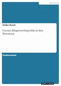 Caesars Bürgerrechtspolitik in den Provinzen - Ulrike Busch - E-Book