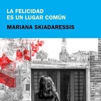 La felicidad es un lugar común - Mariana Skiadaressis - Hörbuch