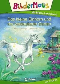 Bildermaus - Das kleine Einhorn und der verzauberte Garten - Maja von Vogel - E-Book