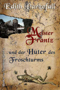 Meister Frantz und der Hüter des Froschturms - Edith Parzefall - E-Book