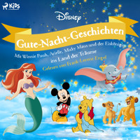 Disney Gute-Nacht-Geschichten: Mit Winnie Puuh, Arielle, Micky Maus und der Eiskönigin ins Land der - Disney - Hörbuch