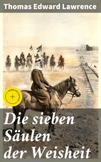 Die sieben Säulen der Weisheit - Thomas Edward Lawrence - E-Book