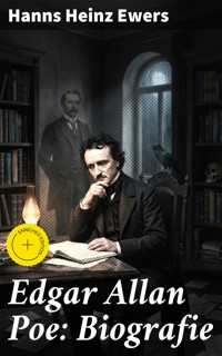 Edgar Allan Poe: Biografie - Hanns Heinz Ewers - E-Book
