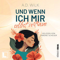 Und wenn ich mir selbst vertraue - Auf dem Weg zu mir, Band 3 (ungekürzt) - A.D. WiLK - Hörbuch