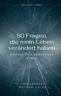 50 Fragen, die mein Leben verändert haben - Mirijam Lorch - E-Book