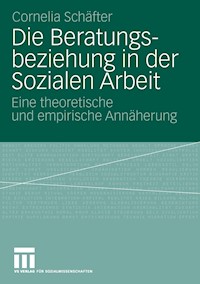 Die Beratungsbeziehung in der Sozialen Arbeit - Cornelia Schäfter - E-Book