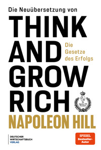 Die Neuübersetzung von Think and Grow Rich - Napoleon Hill - E-Book