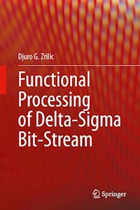Functional Processing of Delta-Sigma Bit-Stream - Djuro G. Zrilic - E-Book