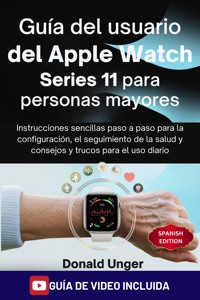Guía del usuario del Apple Watch Series 11 para personas mayores - Donald Unger - E-Book