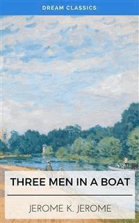 Three Men in a Boat (Dream Classics) - Dream Classics - E-Book
