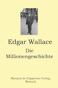 Die Millionengeschichte - Edgar Wallace - E-Book