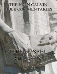John Calvin's Commentaries On The Gospel Of John Vol. 2 - John Calvin - E-Book