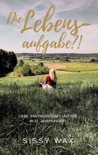 Die Lebensaufgabe?! - Sissy Wax - E-Book