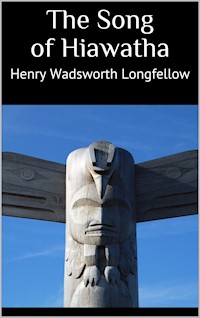The Song of Hiawatha - Henry Wadsworth Longfellow - E-Book