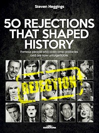 50 REJECTIONS THAT SHAPED HISTORY - Steven Heggings - E-Book