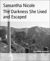 The Darkness She Lived and Escaped - Samantha Nicole - E-Book